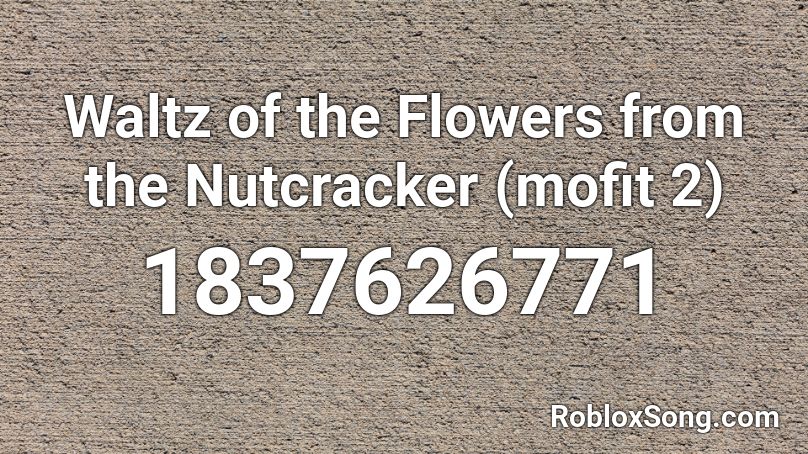 Waltz of the Flowers from the Nutcracker (mofit 2) Roblox ID