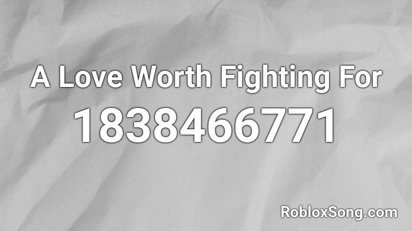 A Love Worth Fighting For Roblox ID