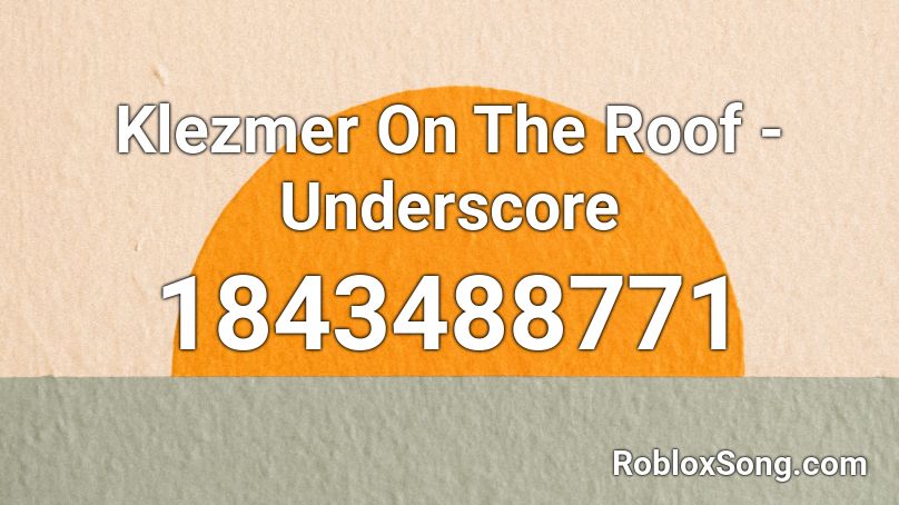 Klezmer On The Roof - Underscore Roblox ID