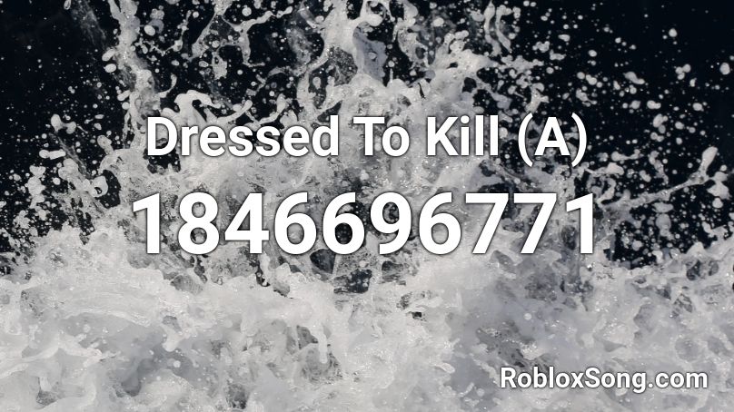 Dressed To Kill (A) Roblox ID