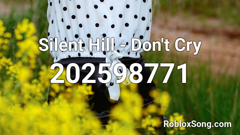 Silent Hill - Don't Cry Roblox ID