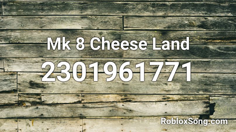Mk 8 Cheese Land Roblox ID