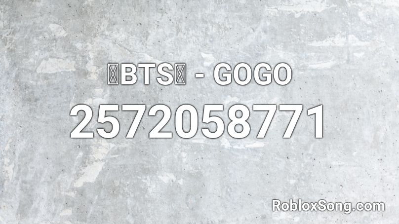 💙BTS💙 - GOGO Roblox ID