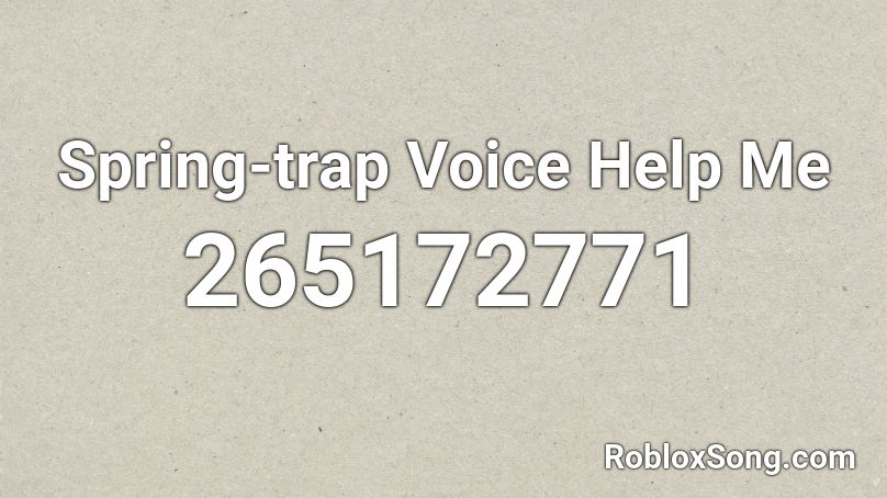 Spring-trap Voice Help Me Roblox ID