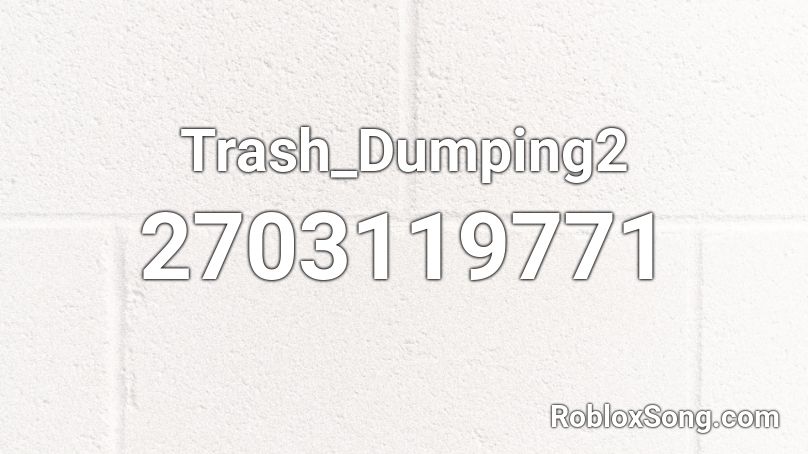 Trash_Dumping2 Roblox ID