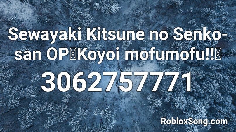 Sewayaki Kitsune No Senko San Op Koyoi Mofumofu Roblox Id Roblox Music Codes - what is the roblox id code for kitsune mask