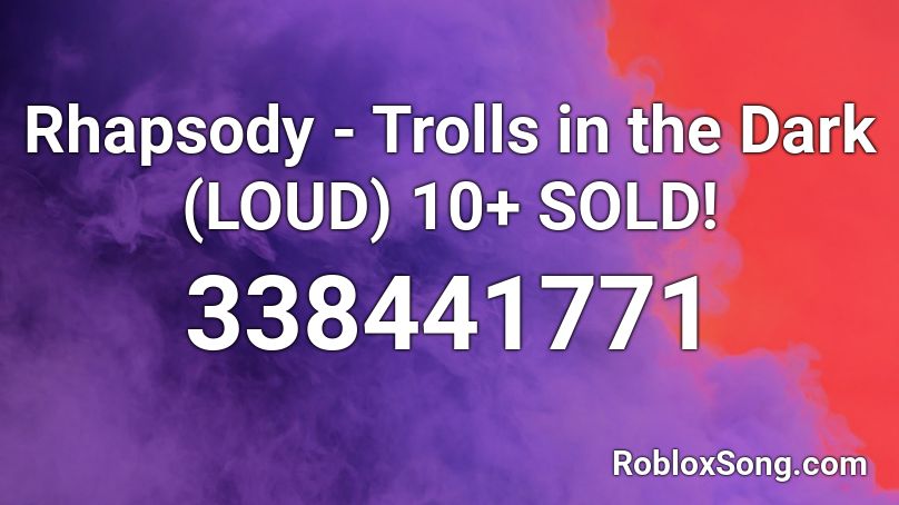 Rhapsody - Trolls in the Dark (LOUD) 10+ SOLD! Roblox ID