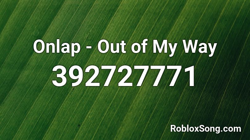 Onlap - Out of My Way Roblox ID