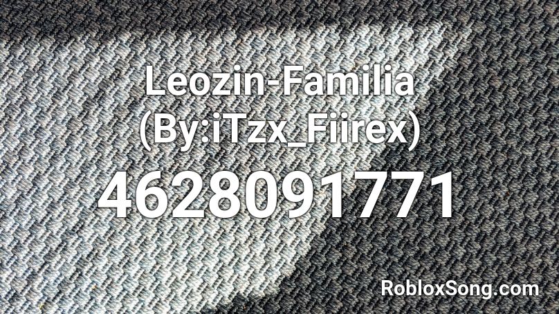 Leozin-Familia (By:iTzx_Fiirex) Roblox ID