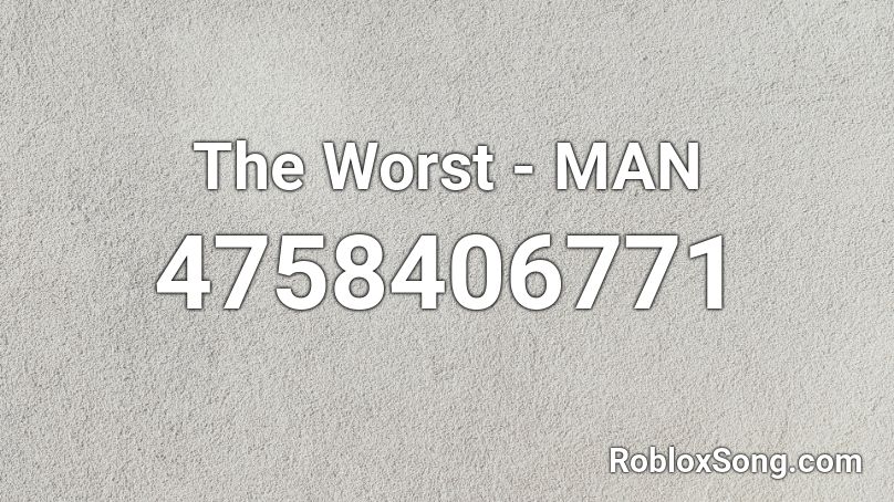 The Worst - MAN Roblox ID