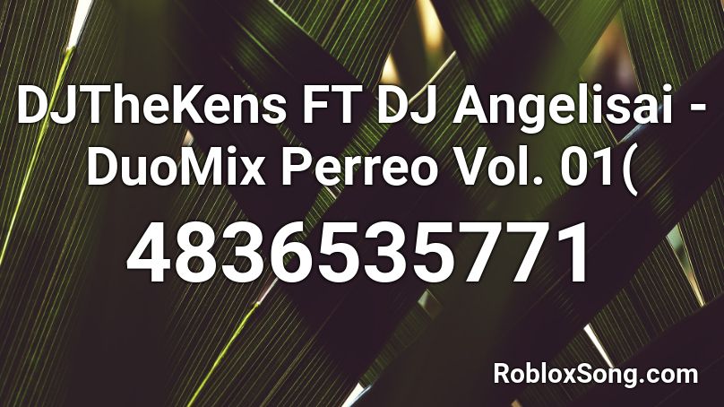 DJTheKens FT DJ Angelisai - DuoMix Perreo Vol. 01( Roblox ID