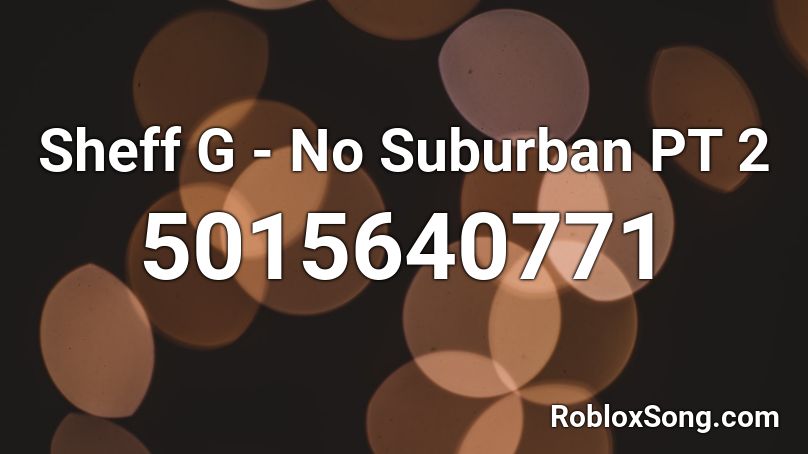 Sheff G - No Suburban PT 2 Roblox ID