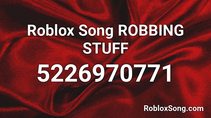 Roblox Song ROBBING STUFF Roblox ID