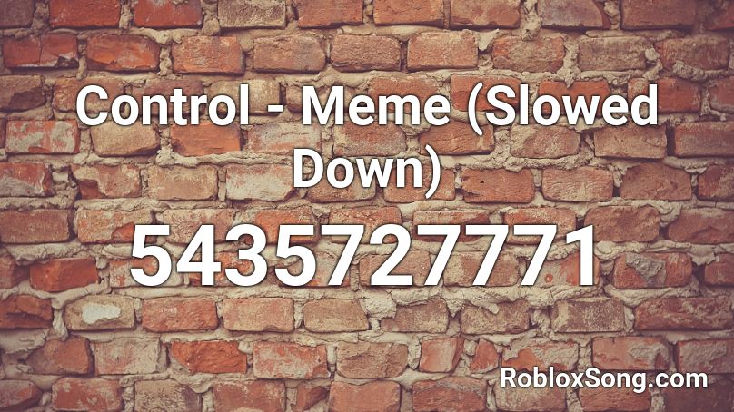 Control - Meme (Slowed Down) Roblox ID