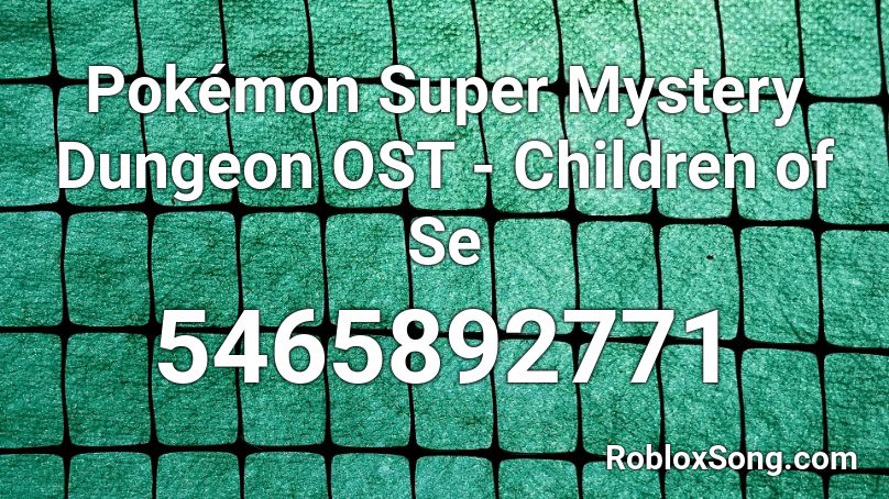Pokémon Super Mystery Dungeon OST - Children of Se Roblox ID