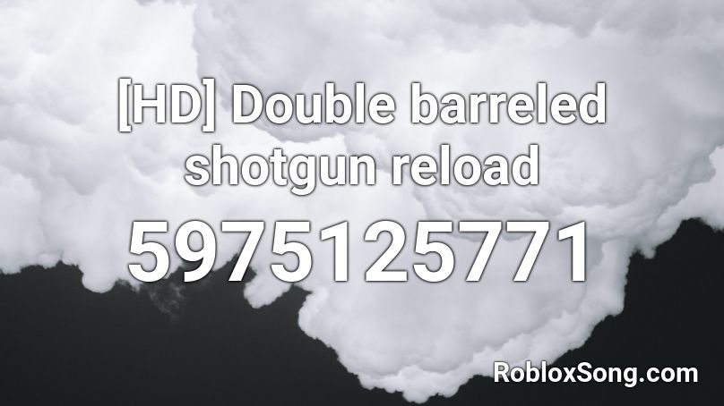 [HD] Double barreled shotgun reload Roblox ID