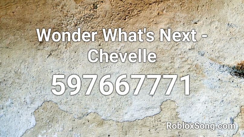 Wonder What's Next - Chevelle Roblox ID