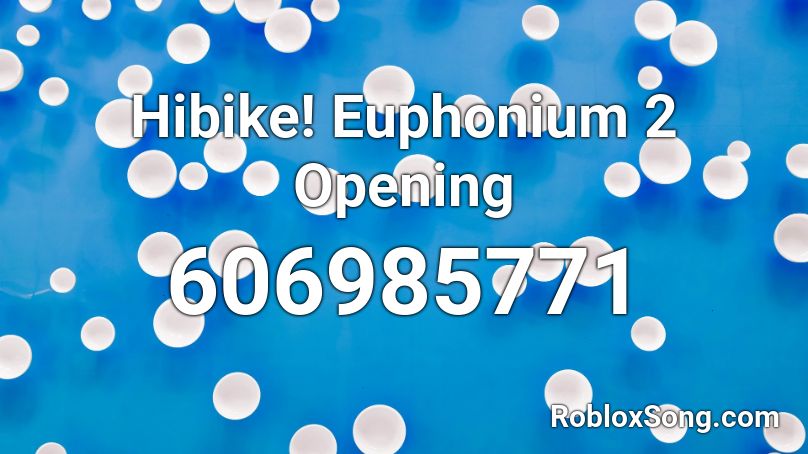 Hibike! Euphonium 2 Opening Roblox ID