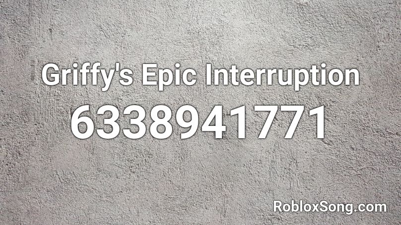 Griffy's Epic Interruption Roblox ID