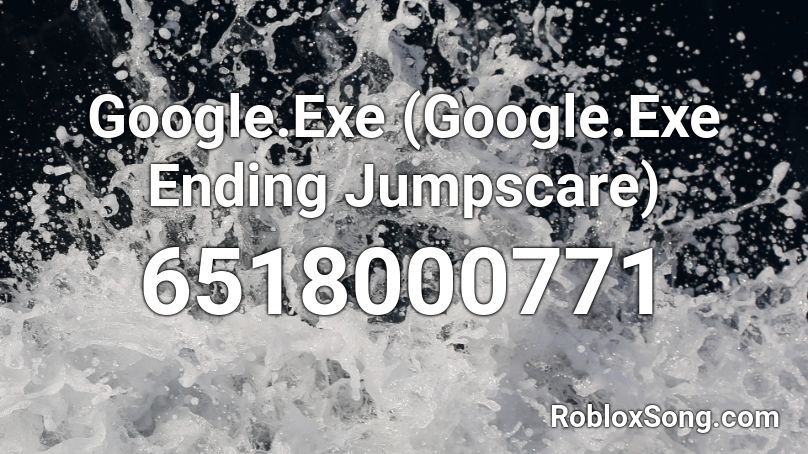 Google.Exe (Google.Exe Ending Jumpscare) Roblox ID