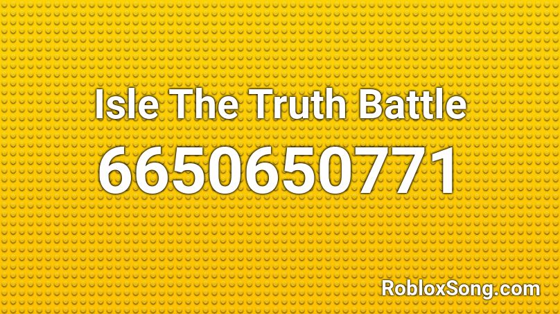  Isle The Truth Battle Roblox ID