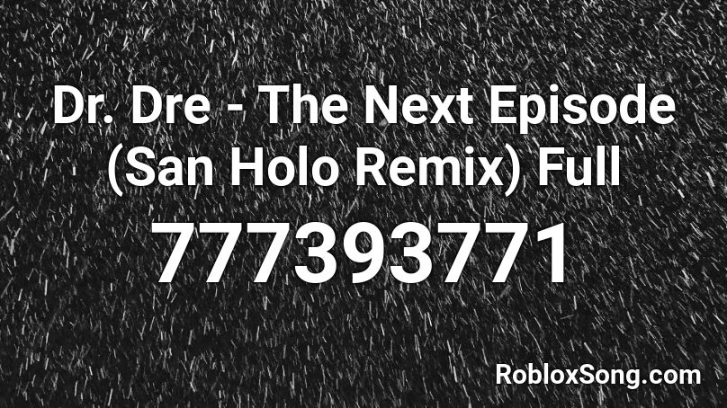 Dr. Dre - The Next Episode (San Holo Remix) Full Roblox ID