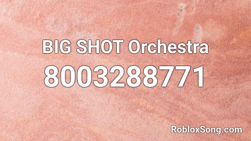 BIG SHOT Orchestra Roblox ID