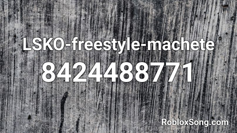 LSKO-freestyle-machete Roblox ID
