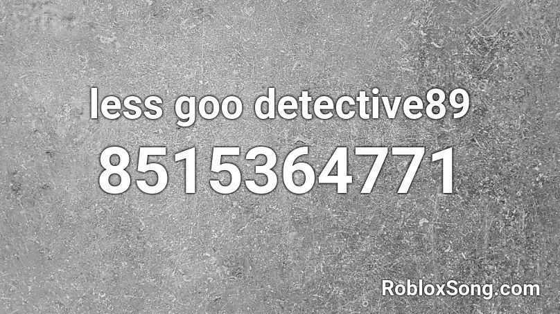 less goo detective89 Roblox ID