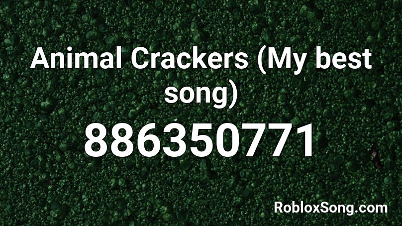 Animal Crackers My Best Song Roblox Id Roblox Music Codes - roblox is the best song