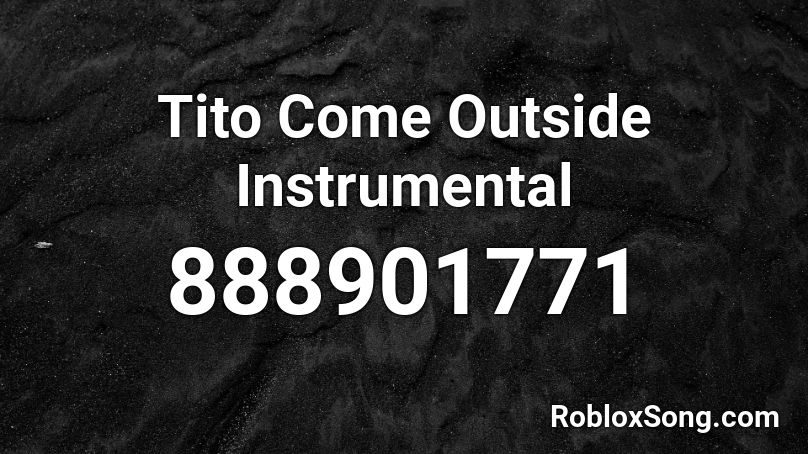 Tito Come Outside Instrumental Roblox ID