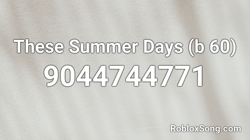 These Summer Days (b 60) Roblox ID