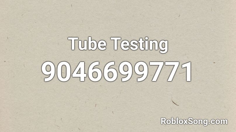Tube Testing Roblox ID