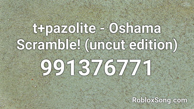 t+pazolite - Oshama Scramble! (uncut edition) Roblox ID