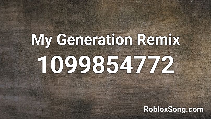 My Generation Remix Roblox Id Roblox Music Codes - roblox generation