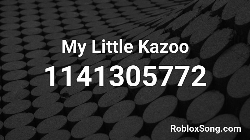 My Little Kazoo Roblox ID