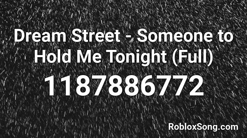 Dream Street - Someone to Hold Me Tonight (Full) Roblox ID