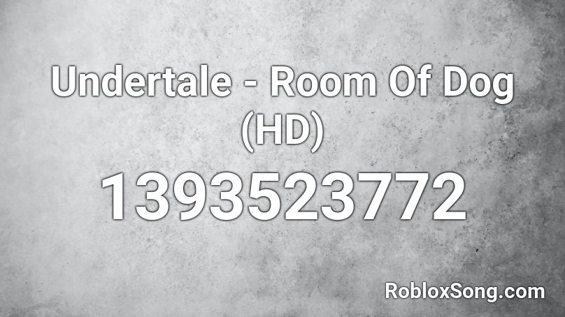 Undertale - Room Of Dog (HD) Roblox ID