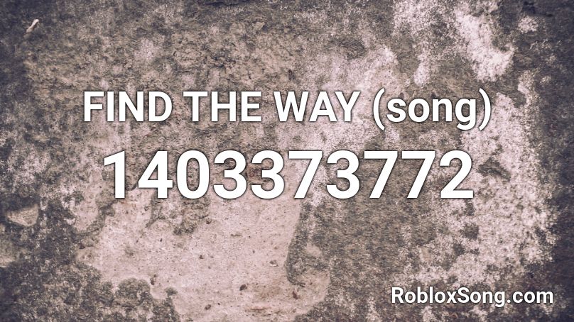 FIND THE WAY (song) Roblox ID