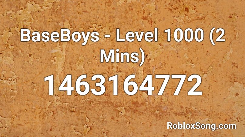 BaseBoys - Level 1000 (2 Mins) Roblox ID