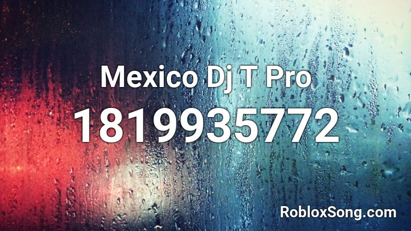 Mexico Dj T Pro  Roblox ID