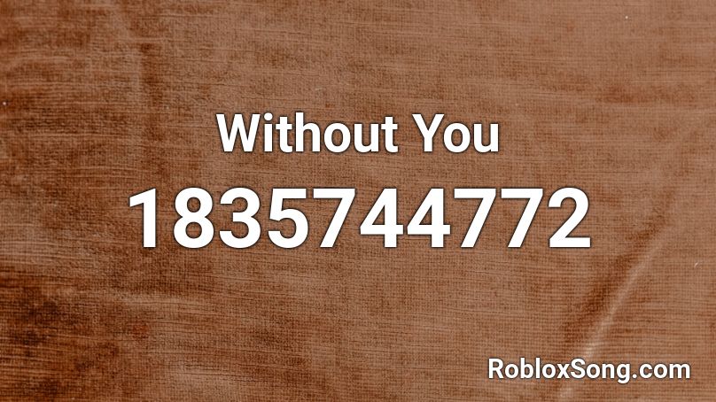 Without You Roblox ID