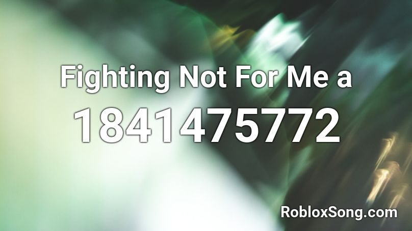 Fighting Not For Me a Roblox ID