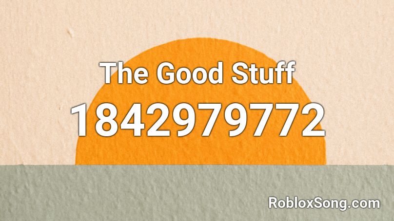 The Good Stuff Roblox ID