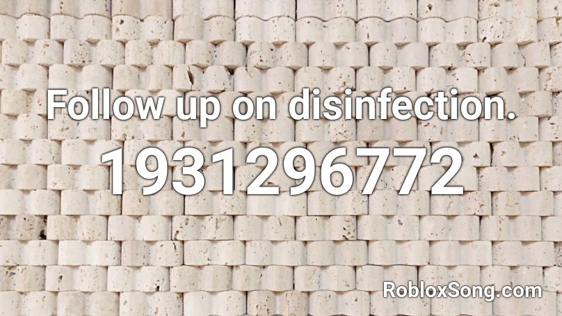 Follow up on disinfection. Roblox ID