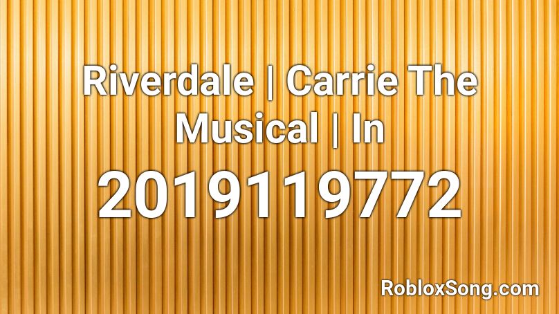 Riverdale | Carrie The Musical | In Roblox ID