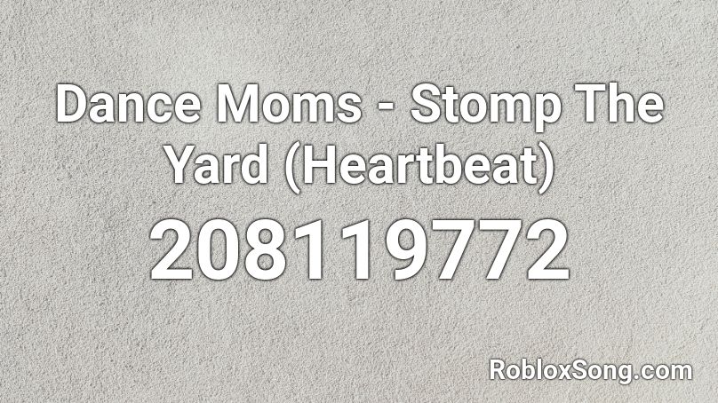 Dance Moms - Stomp The Yard (Heartbeat) Roblox ID
