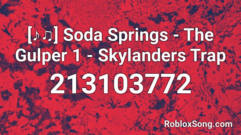 [♪♫] Soda Springs - The Gulper 1 - Skylanders Trap Roblox ID