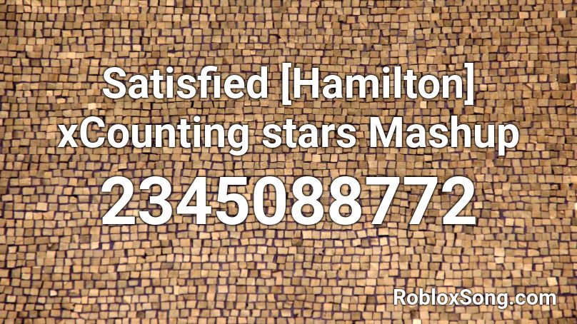 Satisfied [Hamilton] xCounting stars Mashup Roblox ID