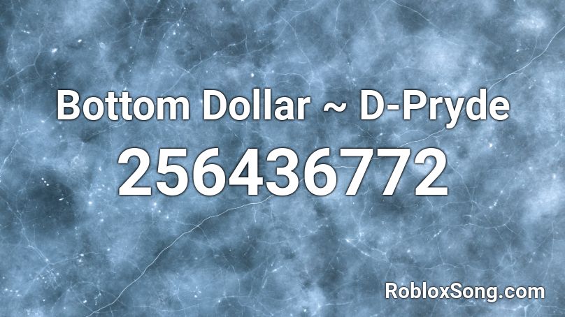 Bottom Dollar ~ D-Pryde Roblox ID